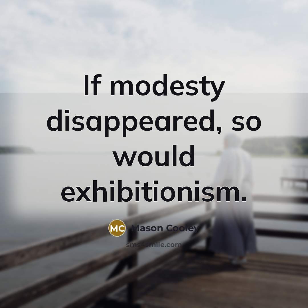 “If modesty disappeared, so would exhibitionism.” quote by Mason Cooley