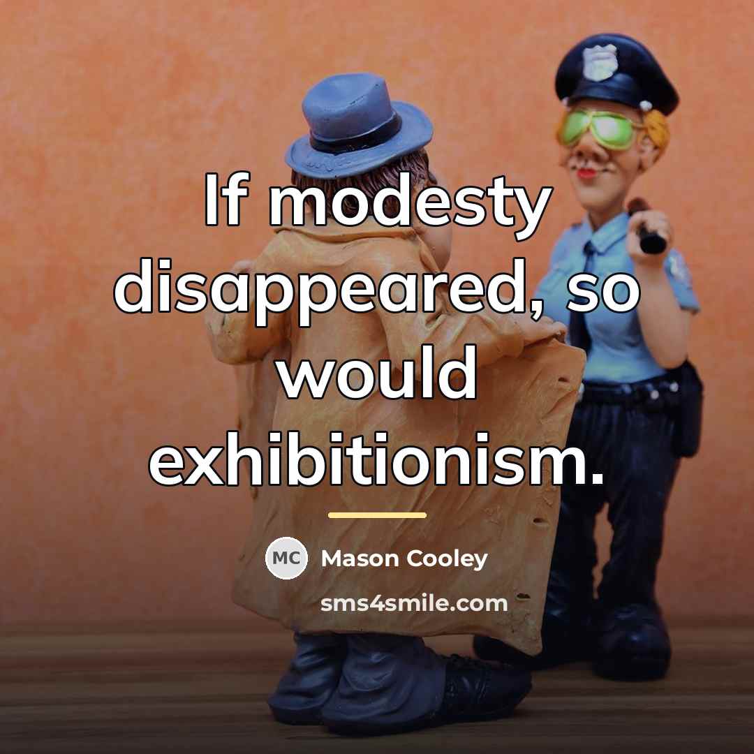“If modesty disappeared, so would exhibitionism.…” quote by Mason Cooley