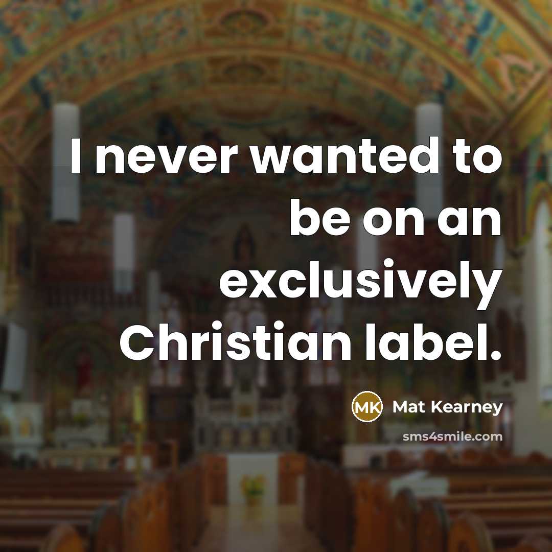 “I never wanted to be on an exclusively Christian label.” quote by Mat Kearney