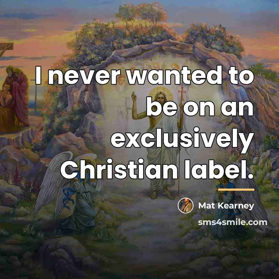 “I never wanted to be on an exclusively Christian label.…” quote by Mat Kearney