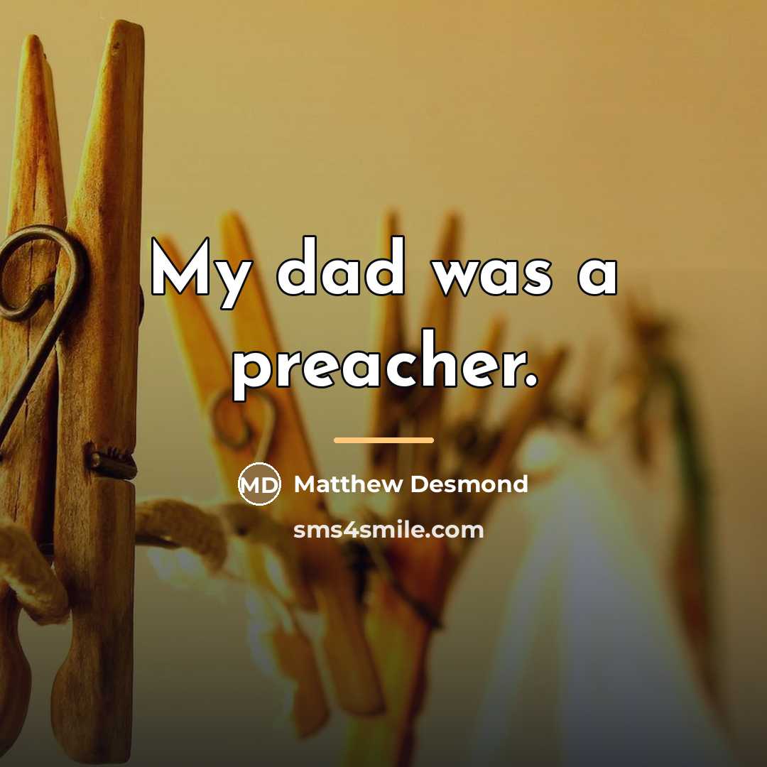 “My dad was a preacher.…” quote by Matthew Desmond