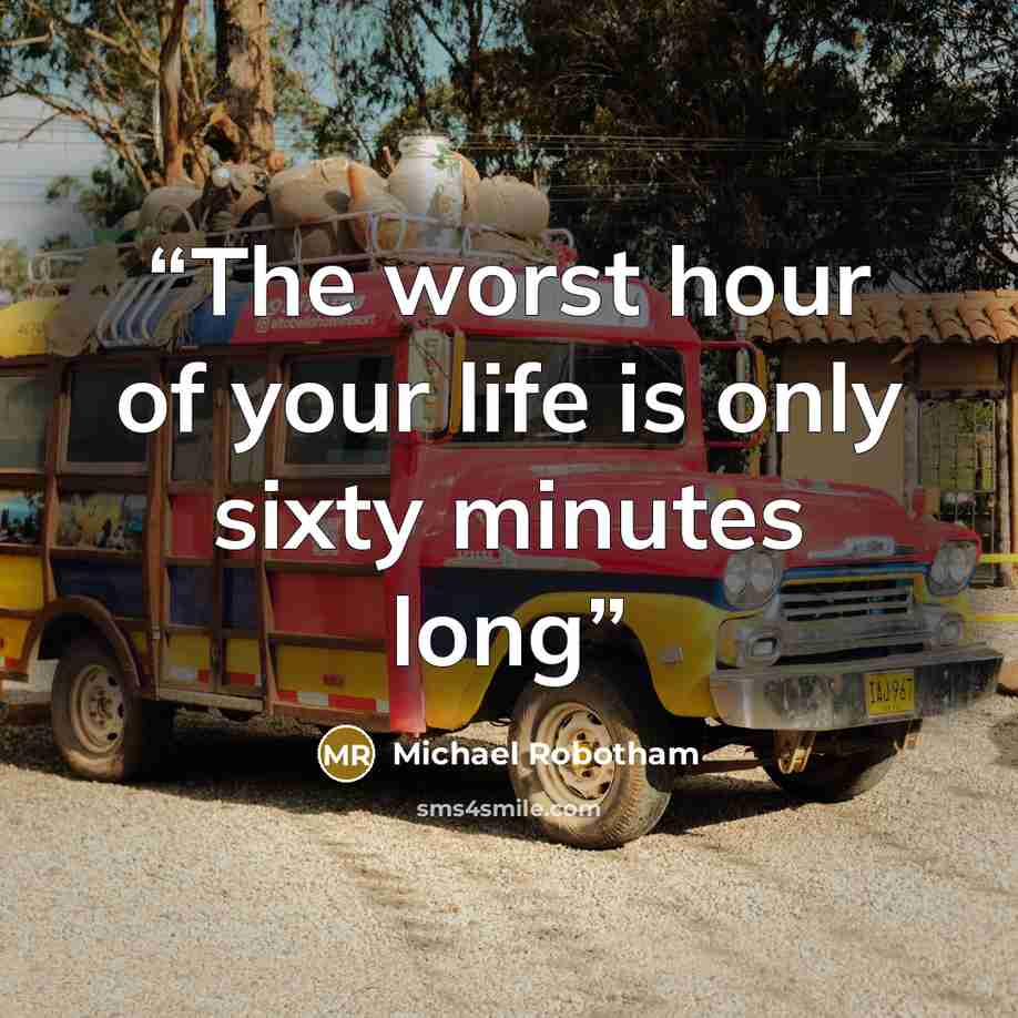 “The worst hour of your life is only sixty minutes long” quote by Michael Robotham