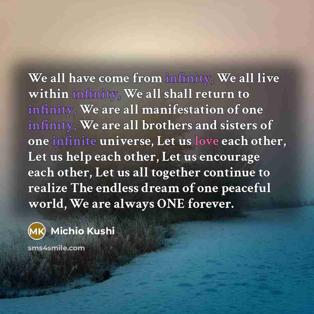 “We all have come from infinity, We all live within…” quote by Michio Kushi