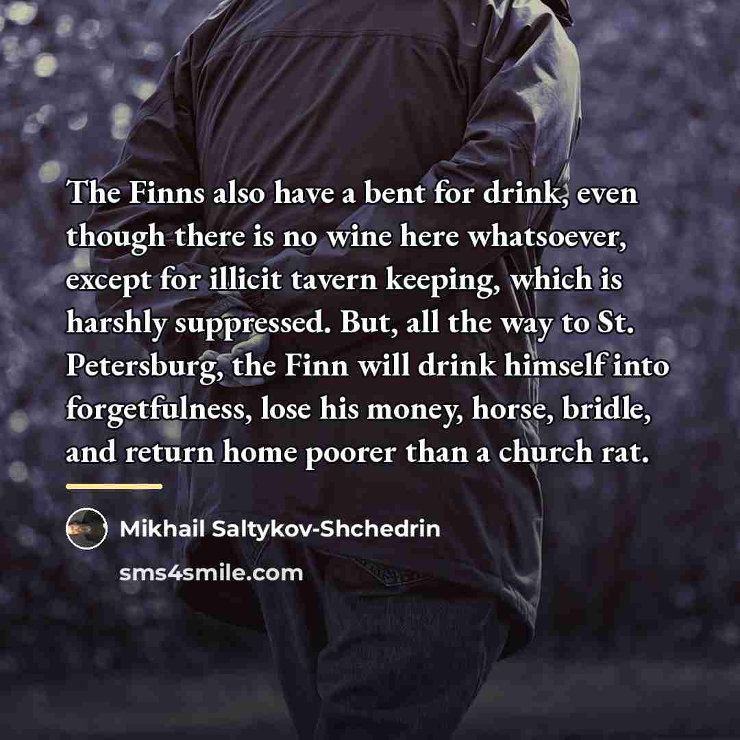 “The Finns also have a bent for drink, even though…” quote by Anonymous