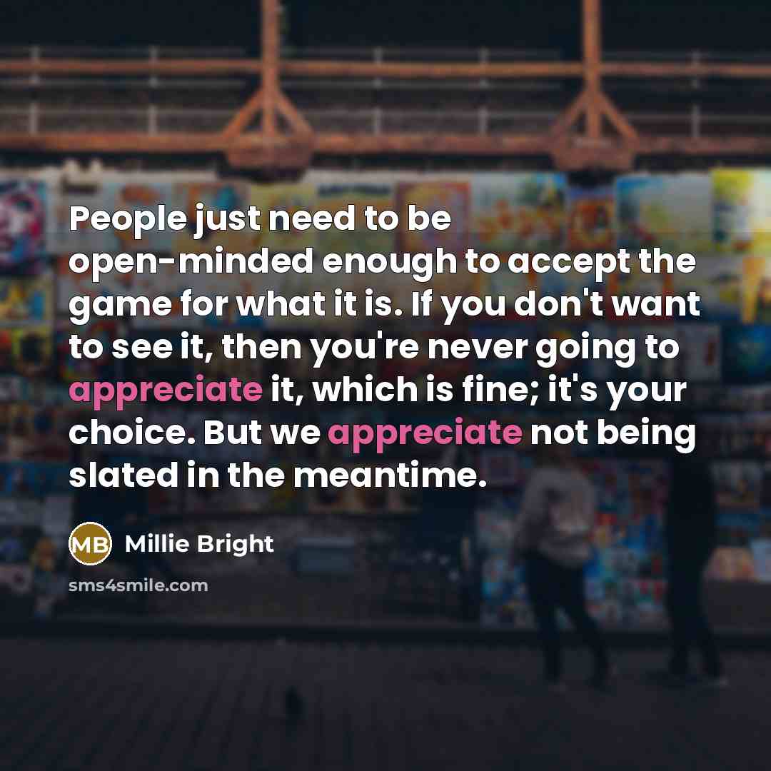 “People just need to be open-minded enough to accept the…” quote by Millie Bright