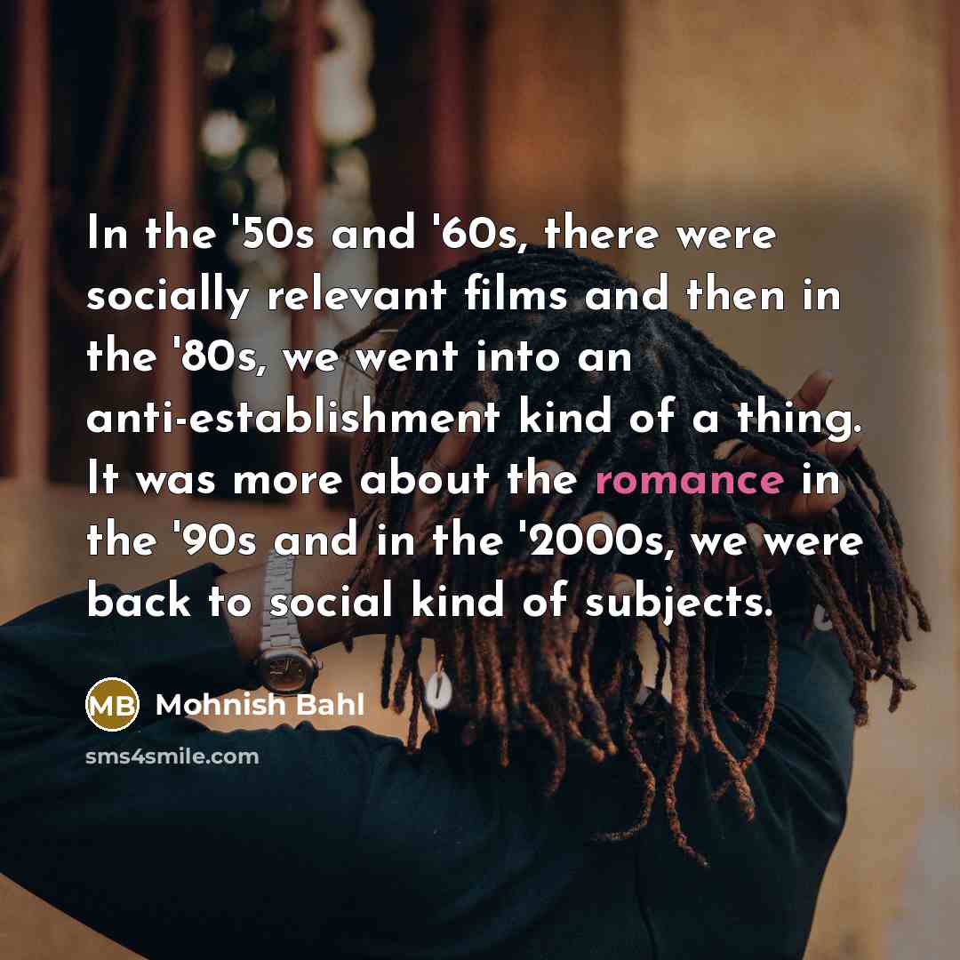 “In the '50s and '60s, there were socially relevant films…” quote by Mohnish Bahl
