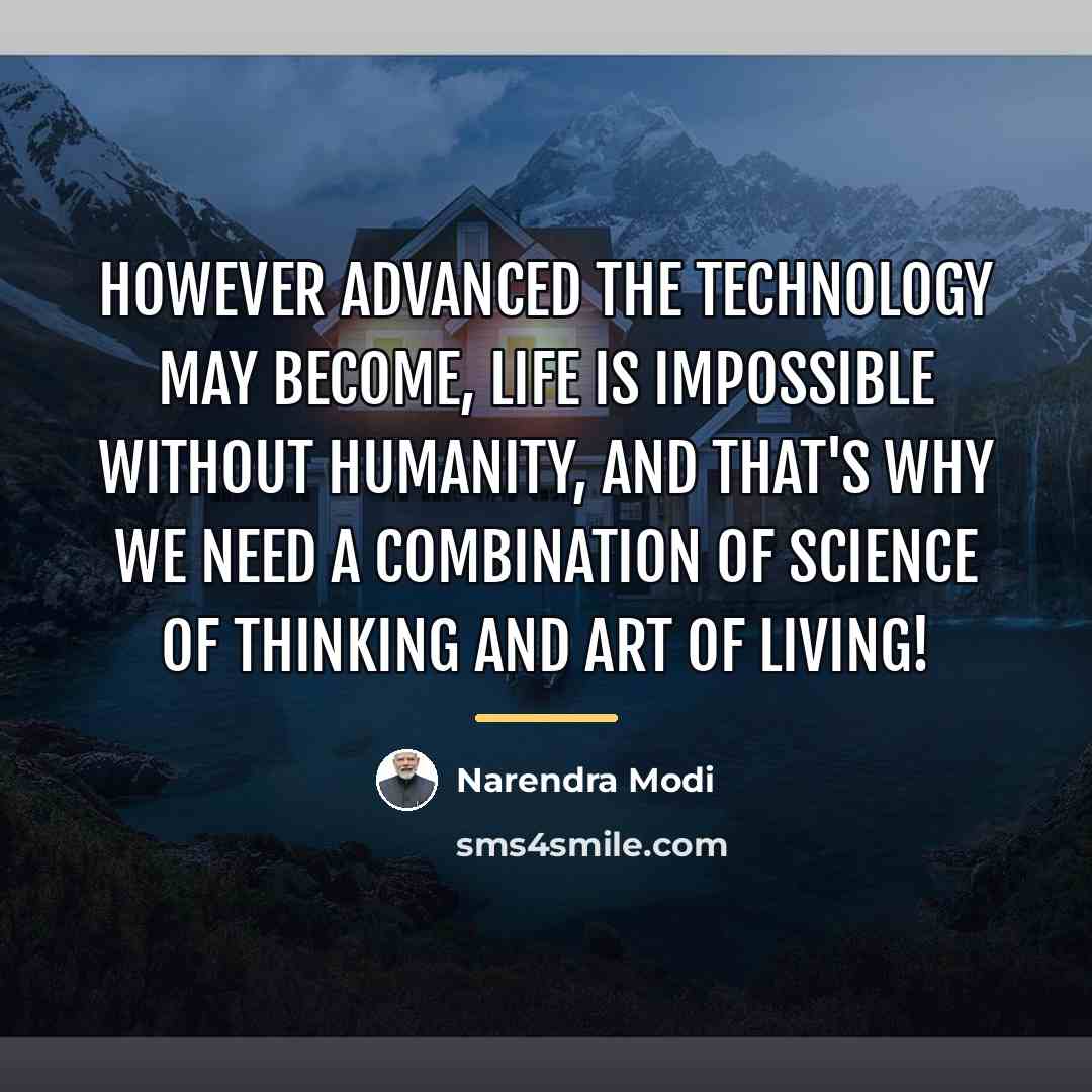 “However advanced the technology may become, life is impossible without…” quote by Narendra Modi