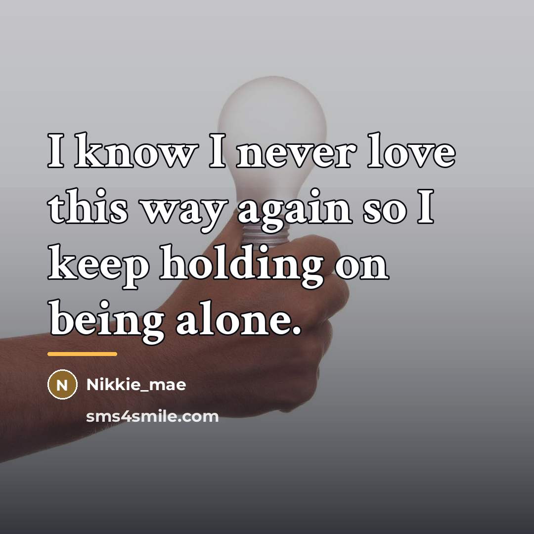 “I know I never love this way again so I…” quote by Nikkie_mae