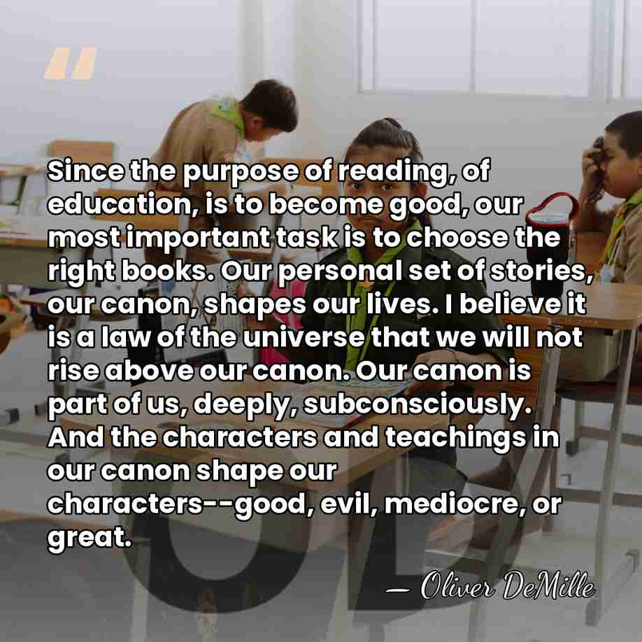 Since the purpose of reading, of education, is to become good, our&hellip; - Oliver DeMille