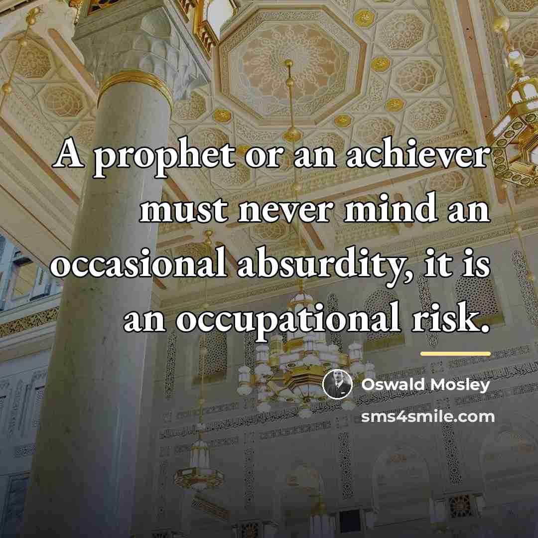 “A prophet or an achiever must never mind an occasional…” quote by Oswald Mosley