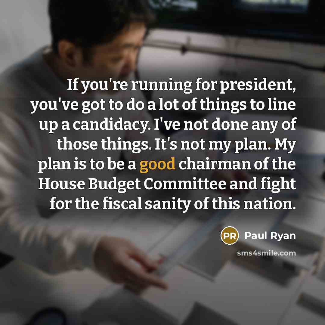 “If you're running for president, you've got to do a…” quote by Paul Ryan