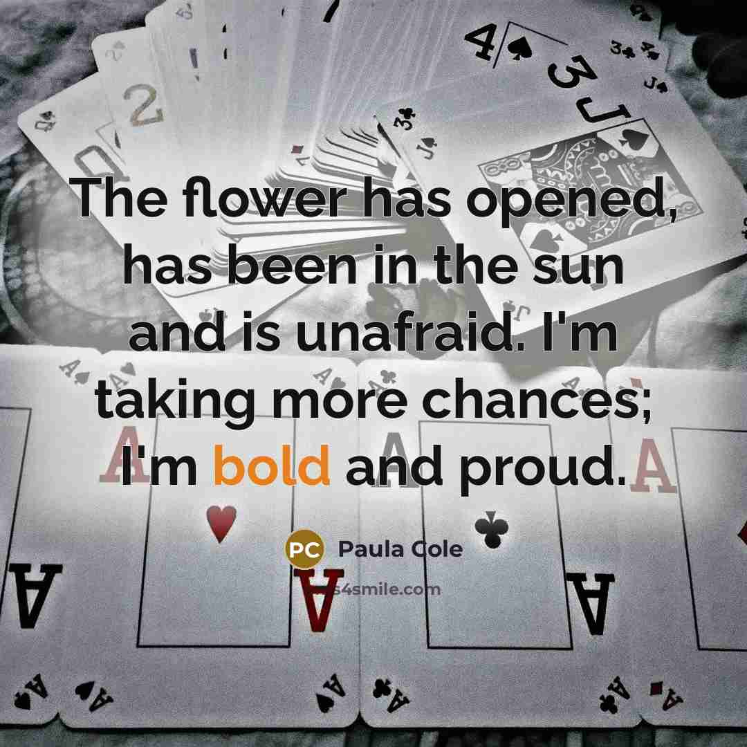 “The flower has opened, has been in the sun and…” quote by Paula Cole