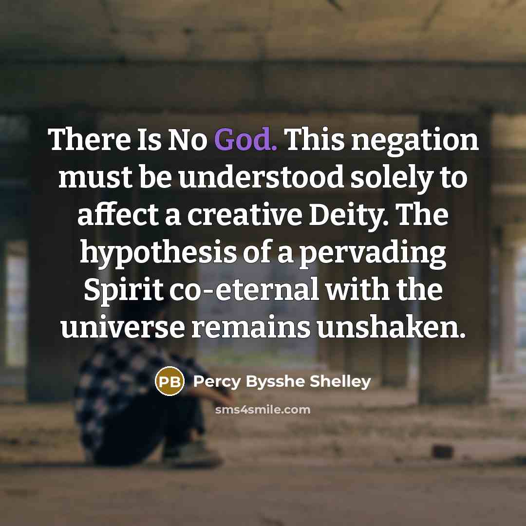 “There Is No God. This negation must be understood solely…” quote by Percy Bysshe Shelley