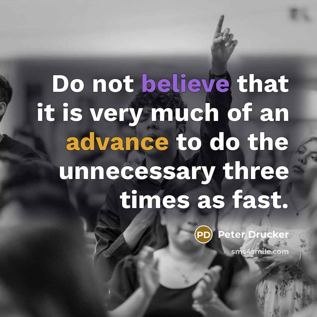 “Do not believe that it is very much of an…” quote by Peter Drucker