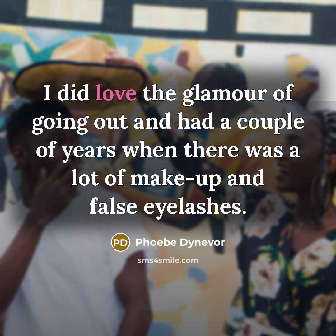 “I did love the glamour of going out and had…” quote by Phoebe Dynevor