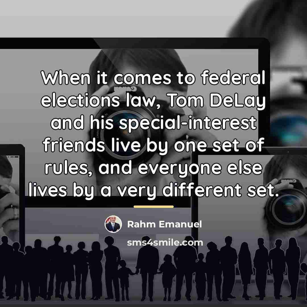 “When it comes to federal elections law, Tom DeLay and…” quote by Rahm Emanuel