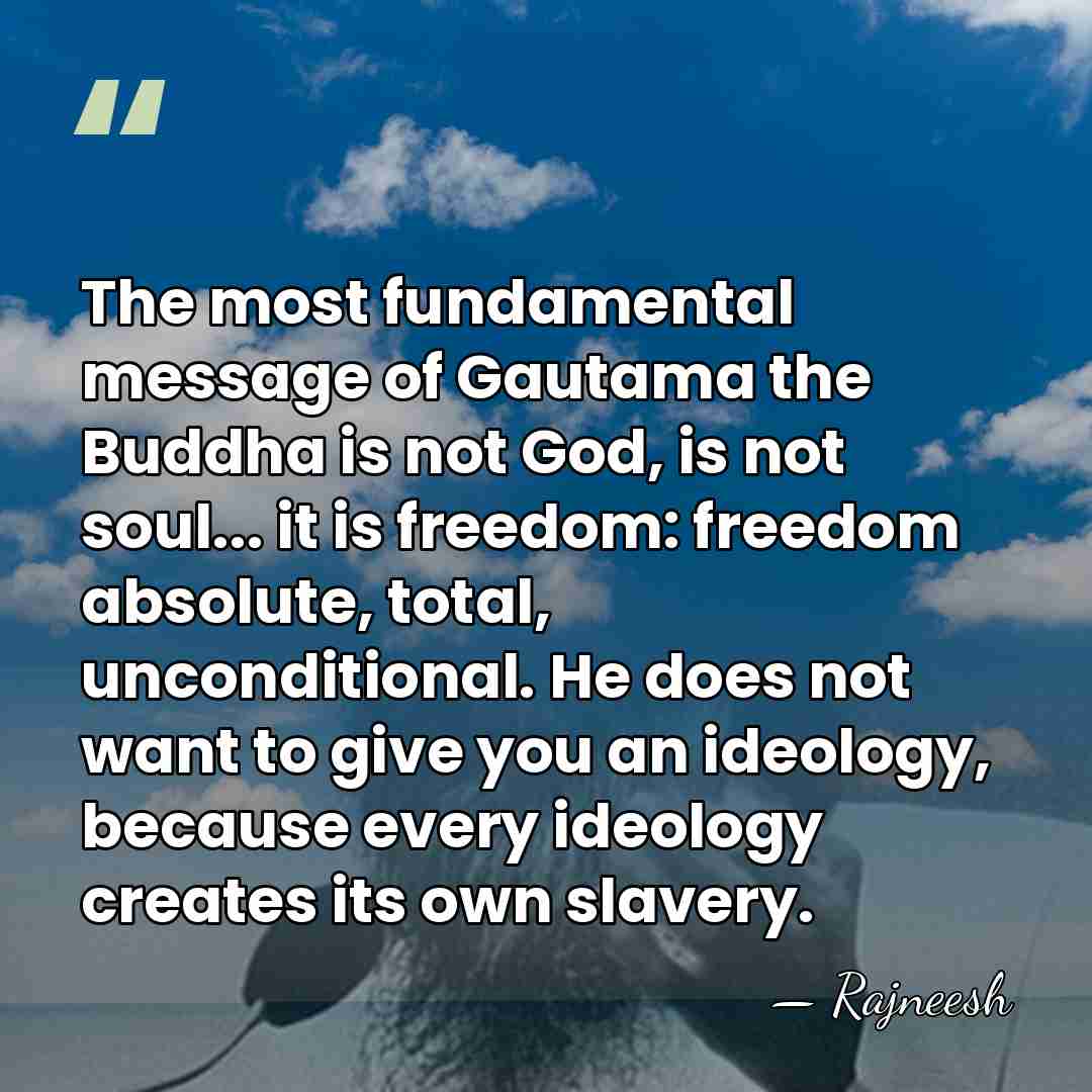The most fundamental message of Gautama the Buddha is not God, is&hellip; - Rajneesh