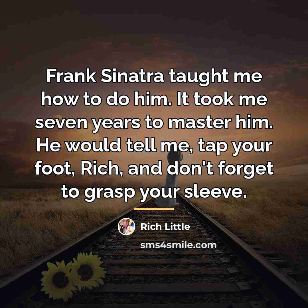 “Frank Sinatra taught me how to do him. It took…” quote by Rich Little