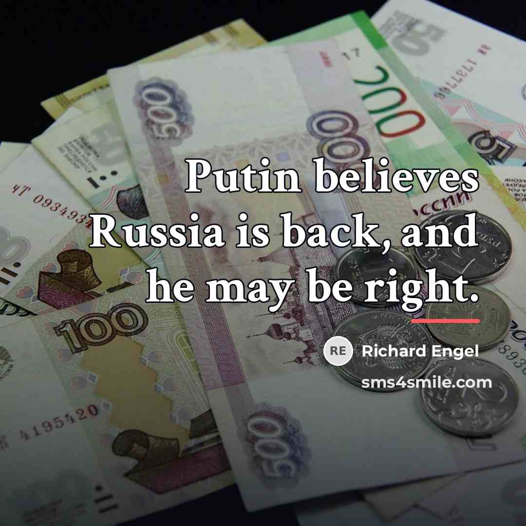 “Putin believes Russia is back, and he may be right.…” quote by Richard Engel
