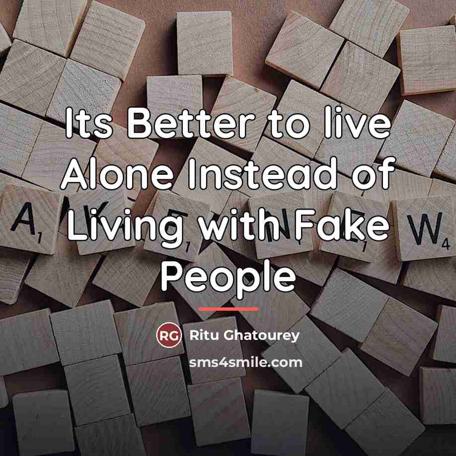 “Its Better to live Alone Instead of Living with Fake…” quote by Ritu Ghatourey