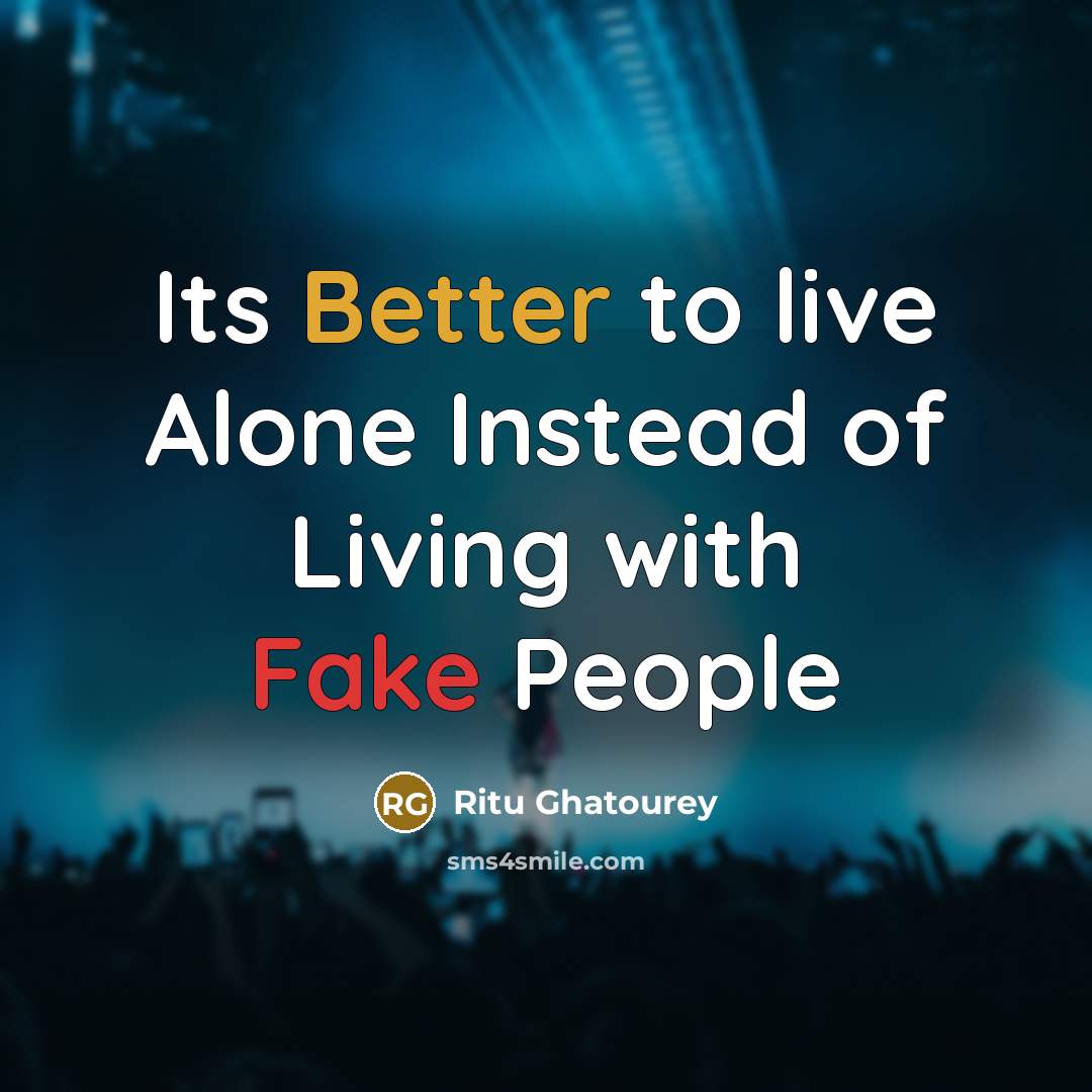 “Its Better to live Alone Instead of Living with Fake People” quote by Ritu Ghatourey