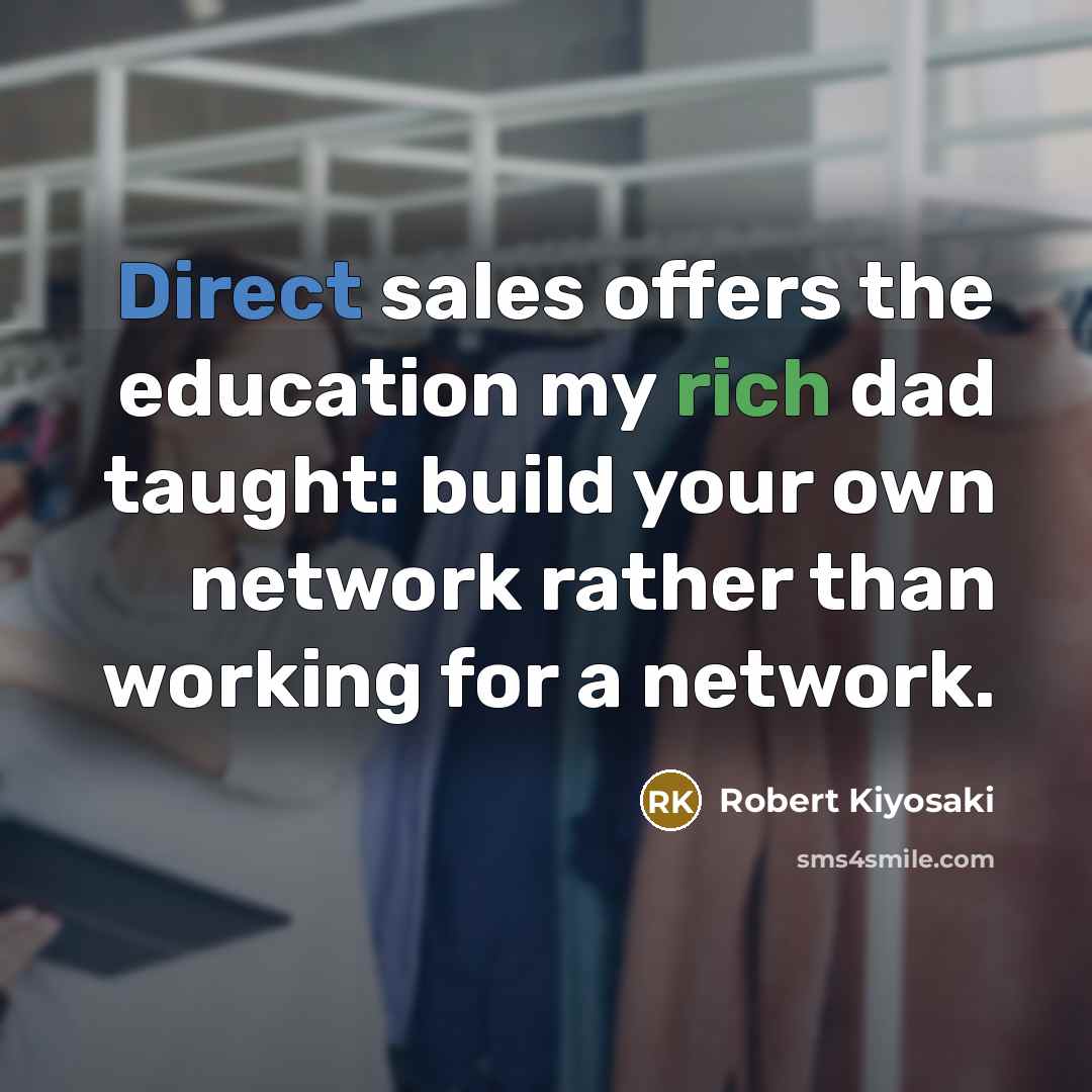 “Direct sales offers the education my rich dad taught: build…” quote by Robert Kiyosaki