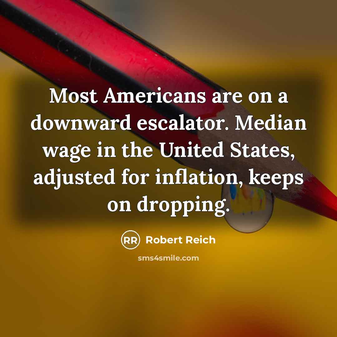 “Most Americans are on a downward escalator. Median wage in…” quote by Robert Reich
