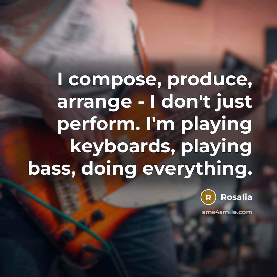 “I compose, produce, arrange - I don't just perform. I'm…” quote by Rosalia