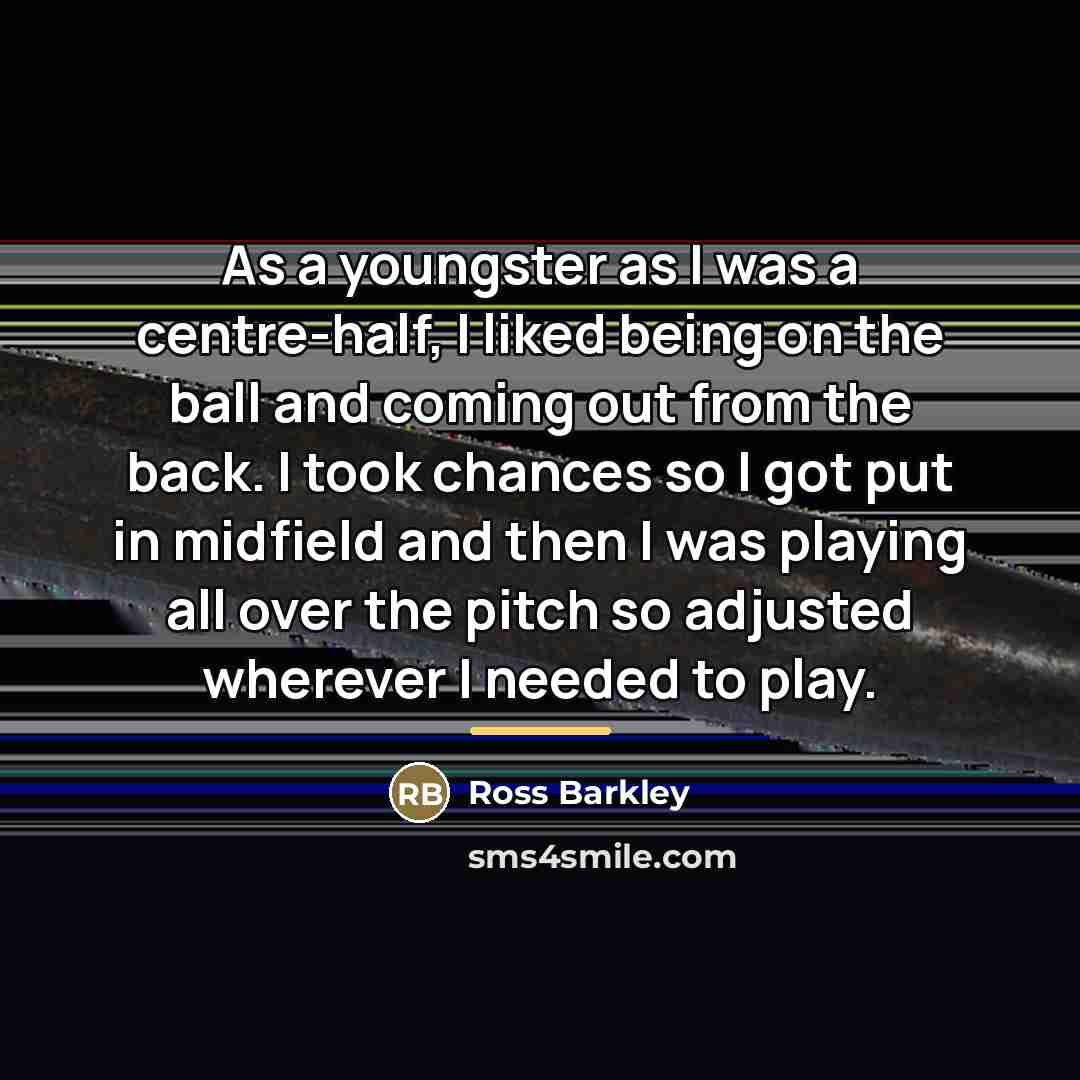 “As a youngster as I was a centre-half, I liked…” quote by Ross Barkley