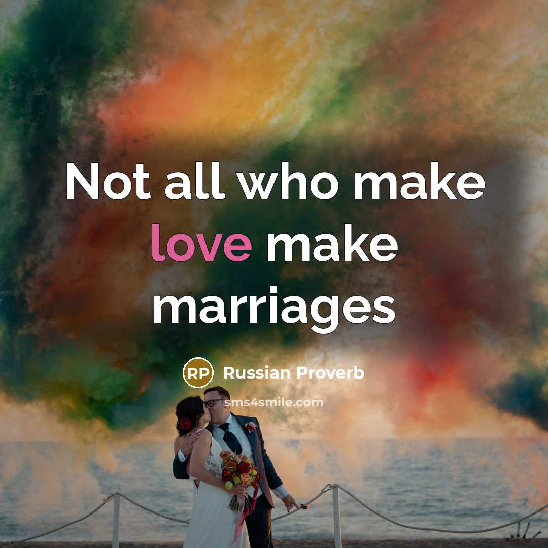 “Not all who make love make marriages…” quote by Russian Proverb