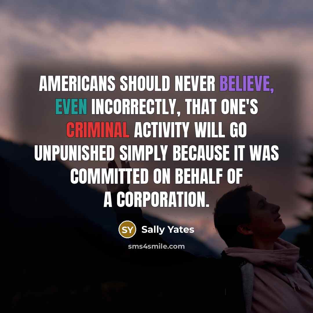 “Americans should never believe, even incorrectly, that one's criminal activity…” quote by Sally Yates