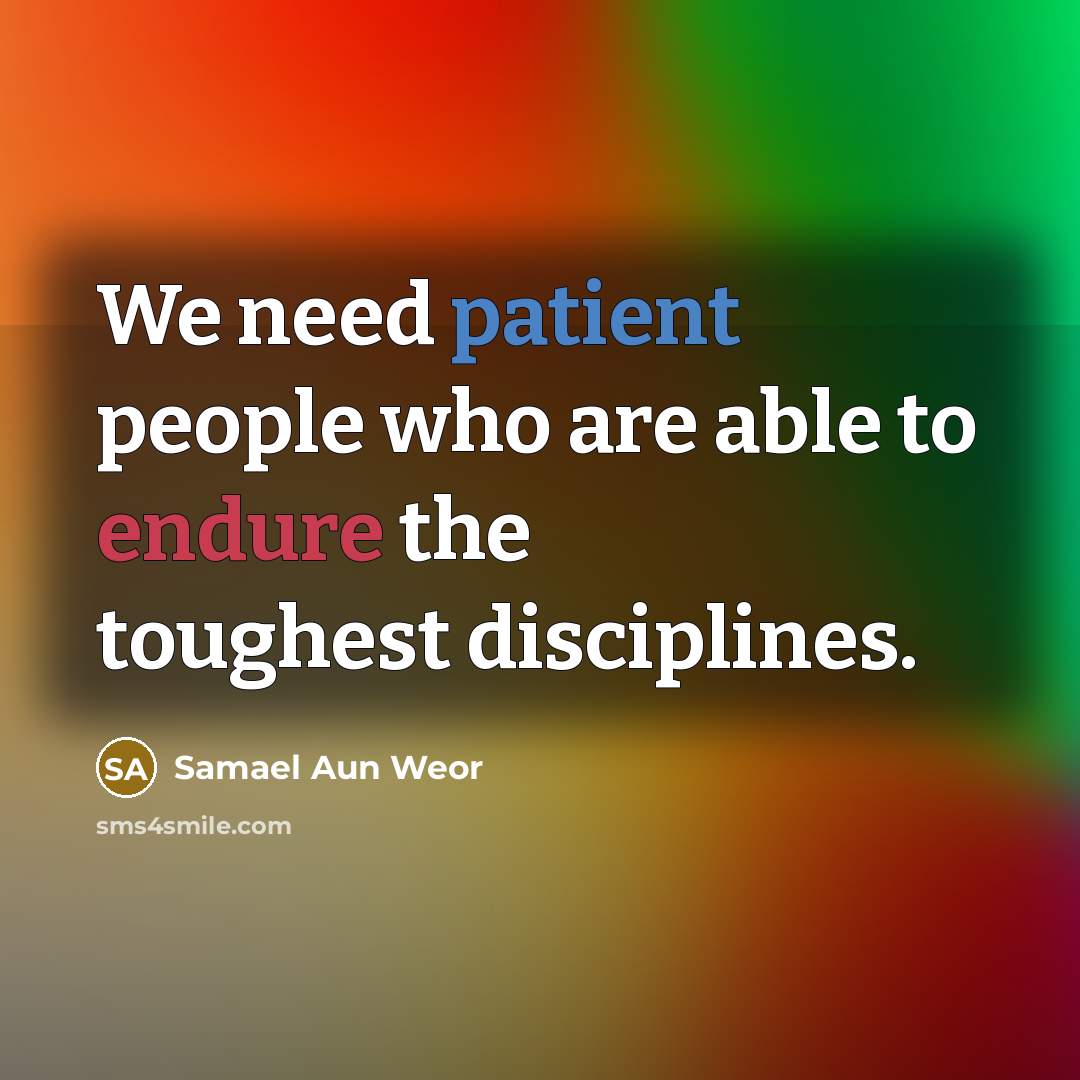 “We need patient people who are able to endure the…” quote by Samael Aun Weor