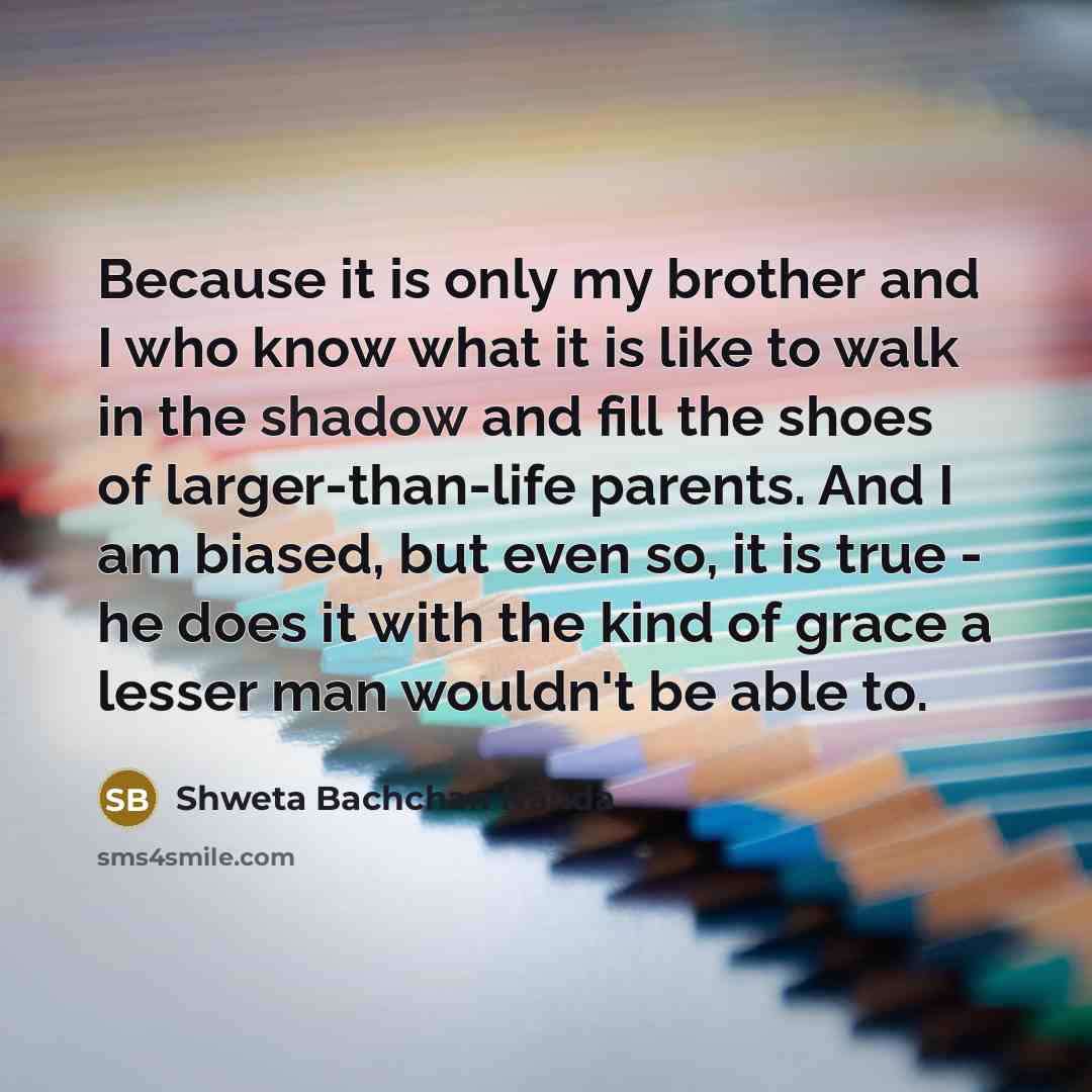 “Because it is only my brother and I who know…” quote by Shweta Bachchan Nanda