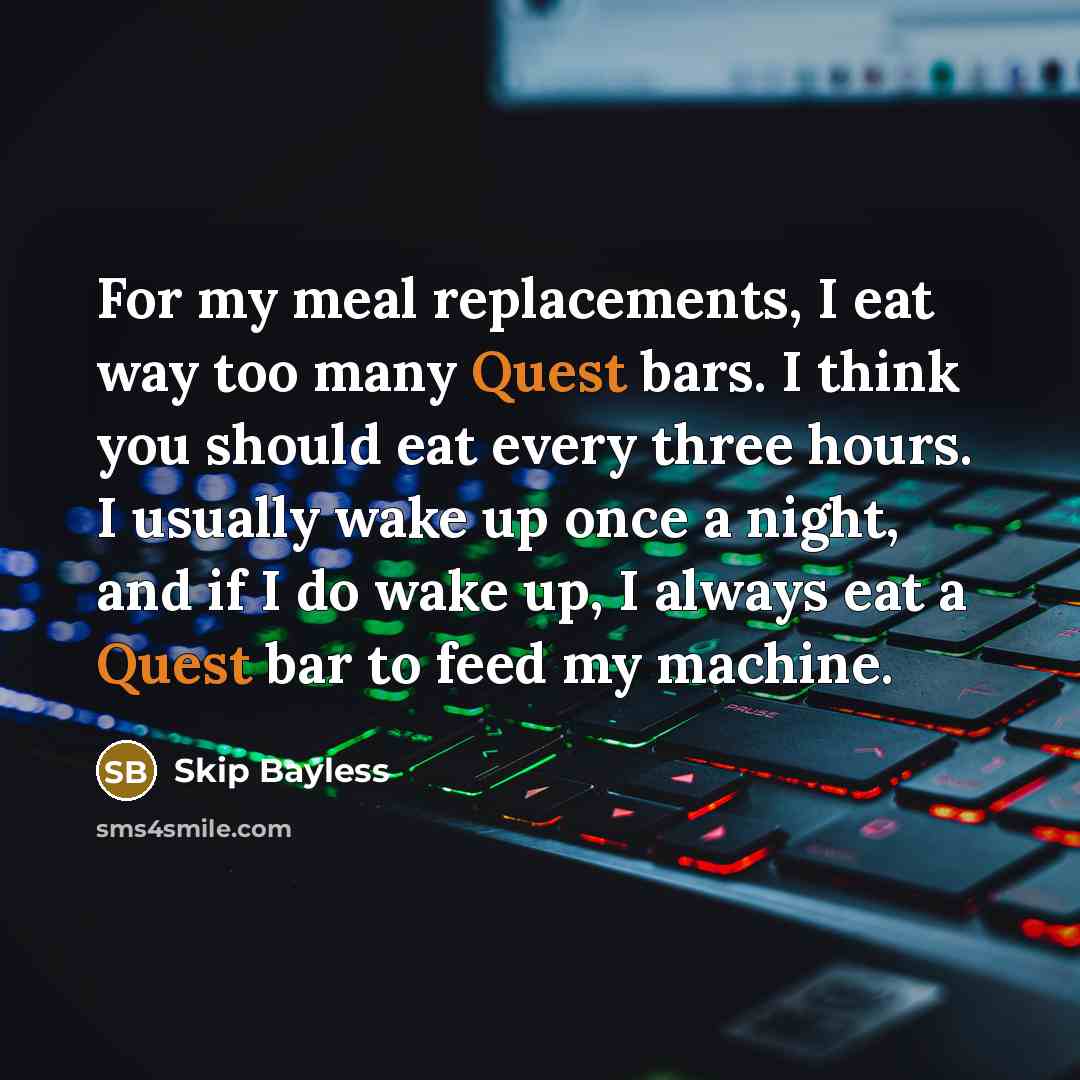 “For my meal replacements, I eat way too many Quest…” quote by Skip Bayless