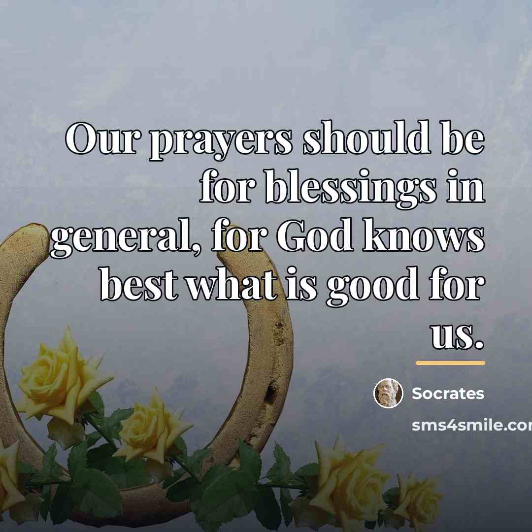 “Our prayers should be for blessings in general, for God…” quote by Socrates