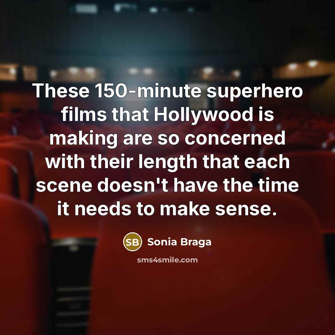 “These 150-minute superhero films that Hollywood is making are so…” quote by Sonia Braga