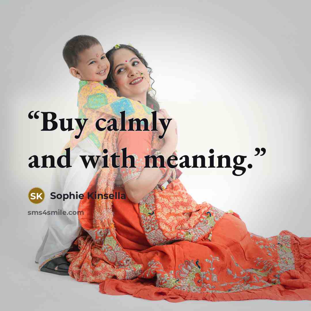 “Buy calmly and with meaning.” quote by Sophie Kinsella