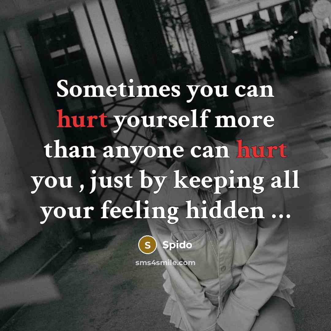 “Sometimes you can hurt yourself more than anyone can hurt…” quote by Spido