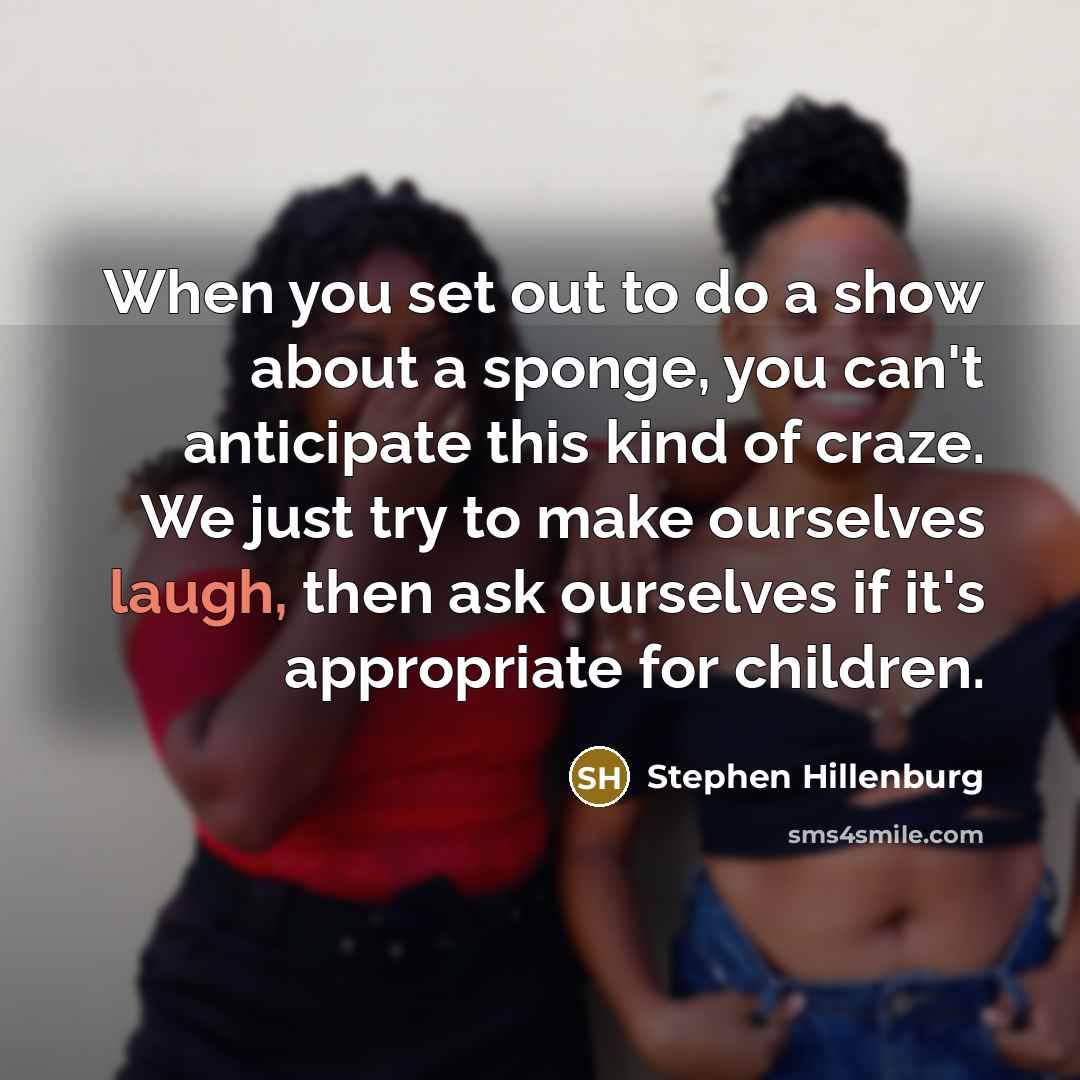 “When you set out to do a show about a…” quote by Stephen Hillenburg
