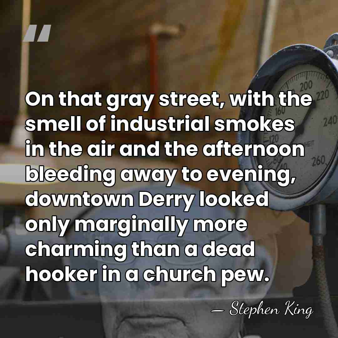 On that gray street, with the smell of industrial smokes in the&hellip; - Stephen King