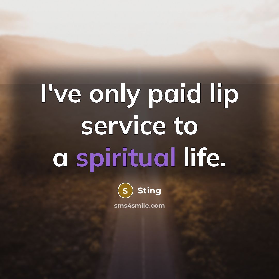 “I've only paid lip service to a spiritual life.…” quote by Sting