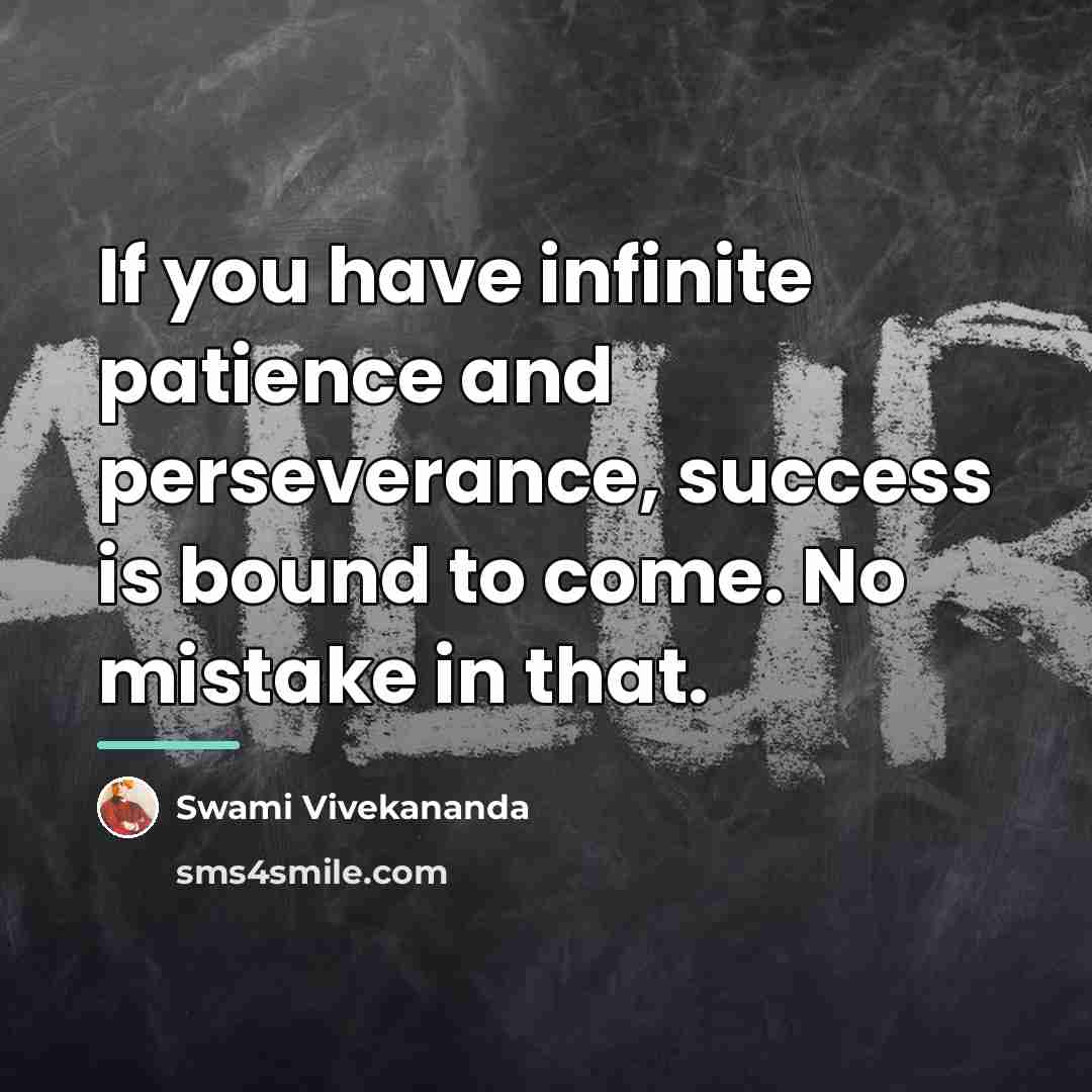 “If you have infinite patience and perseverance, success is bound…” quote by Swami Vivekananda