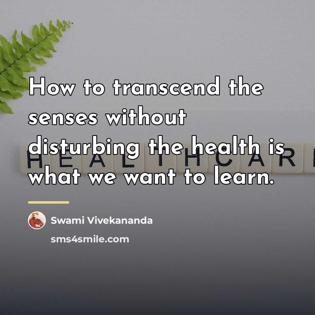 “How to transcend the senses without disturbing the health is…” quote by Swami Vivekananda