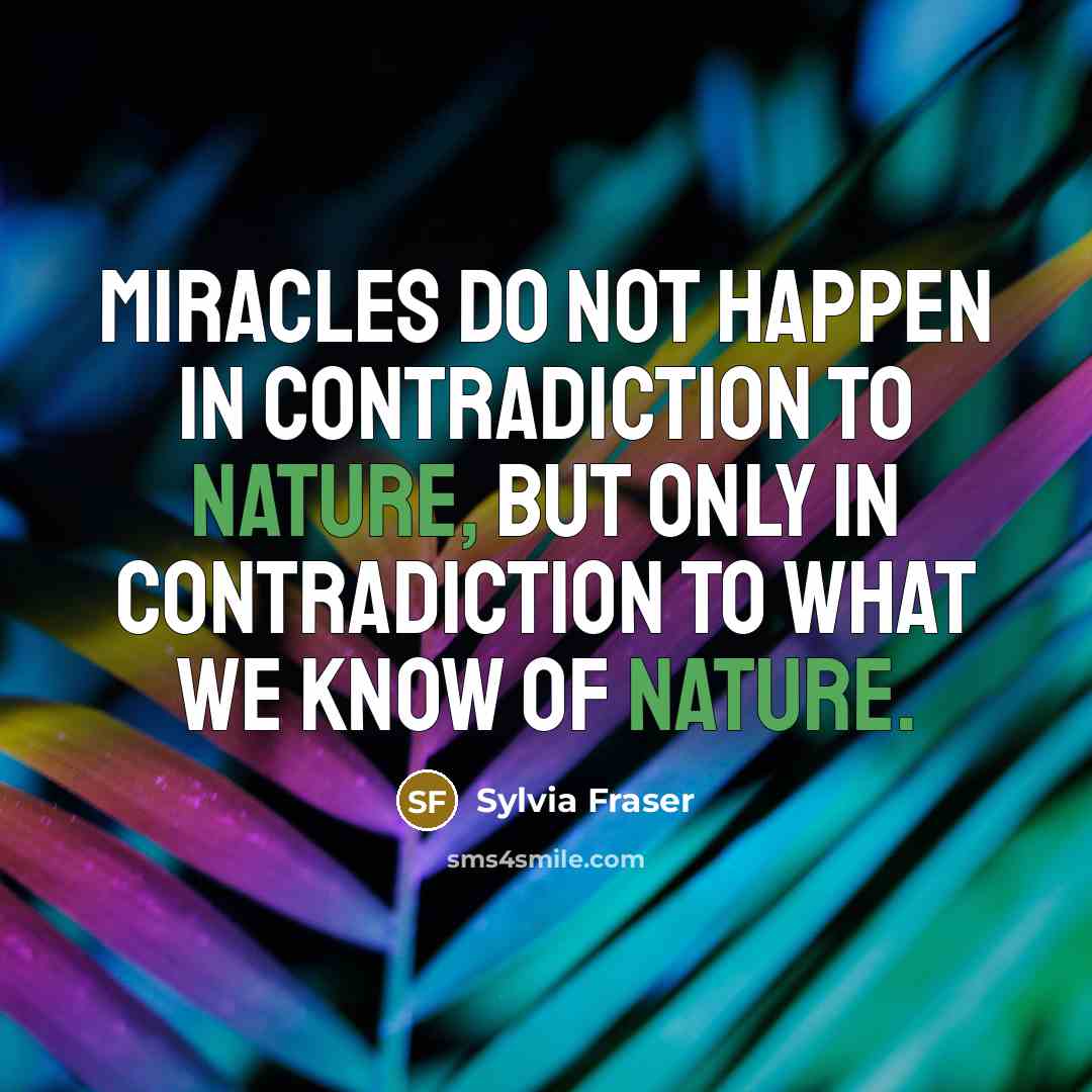 “Miracles do not happen in contradiction to nature, but only…” quote by Sylvia Fraser