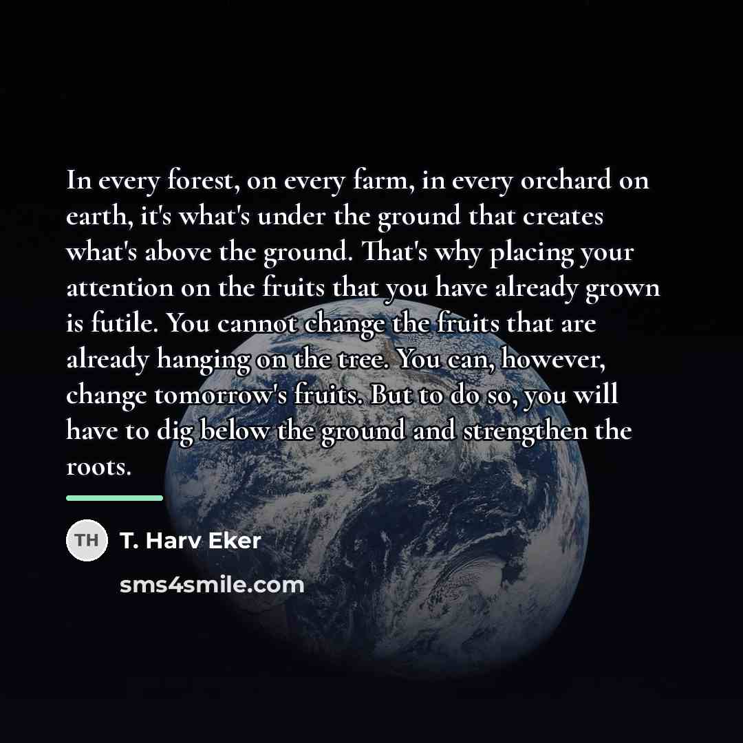 “In every forest, on every farm, in every orchard on…” quote by T. Harv Eker