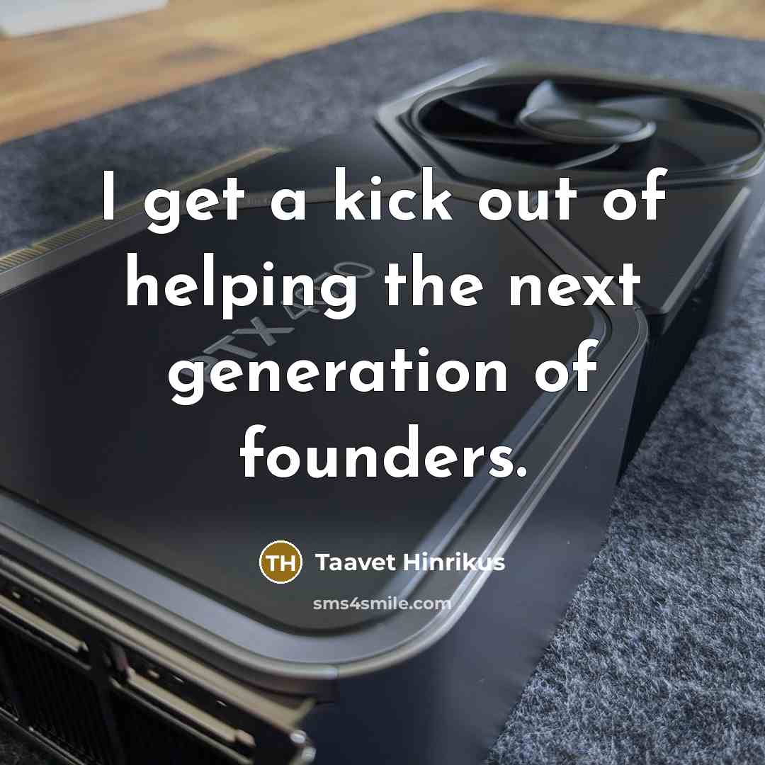 “I get a kick out of helping the next generation…” quote by Taavet Hinrikus