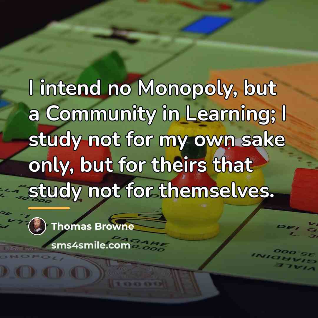 “I intend no Monopoly, but a Community in Learning; I…” quote by Thomas Browne