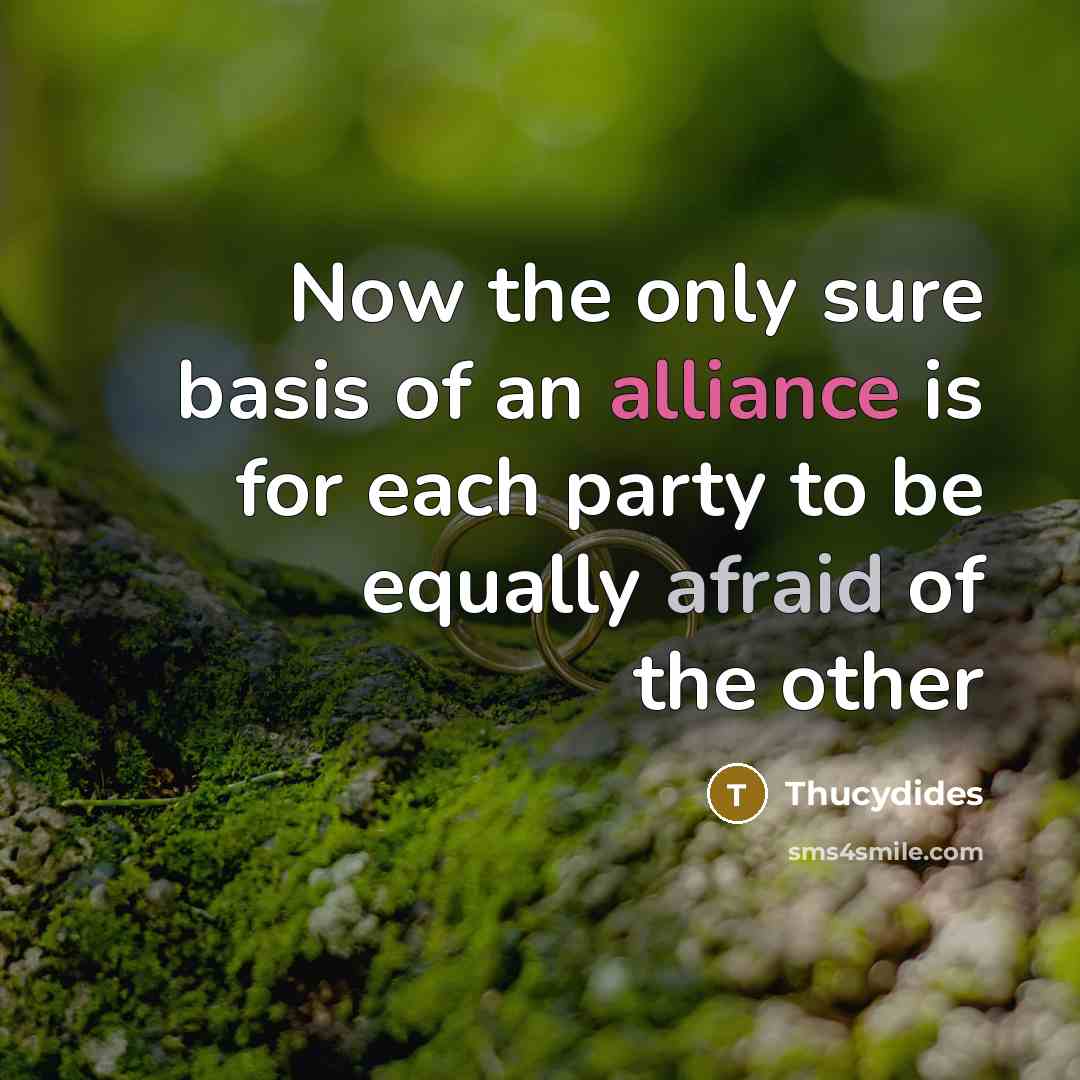 “Now the only sure basis of an alliance is for…” quote by Thucydides