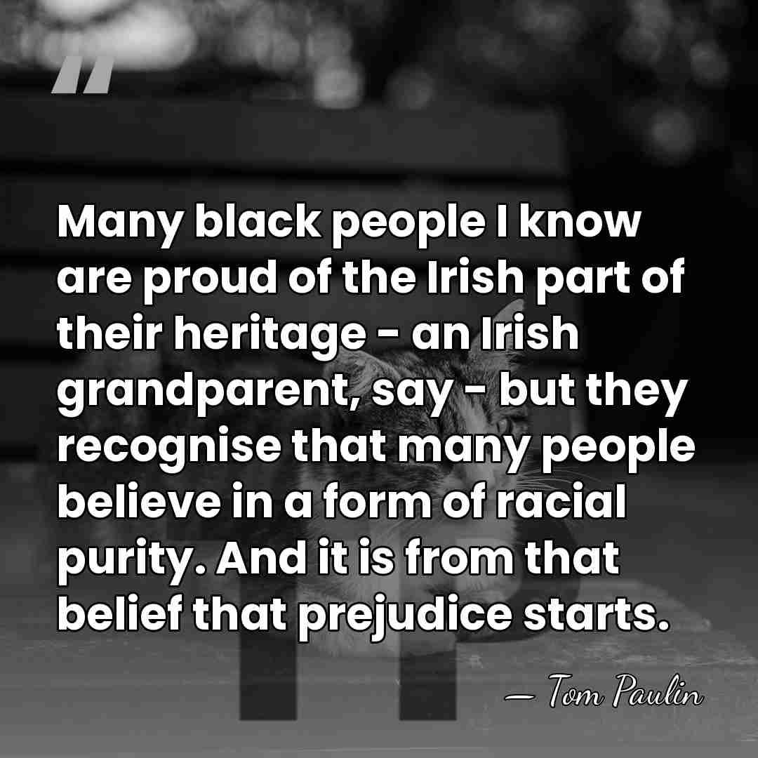 Many black people I know are proud of the Irish part of&hellip; - Tom Paulin