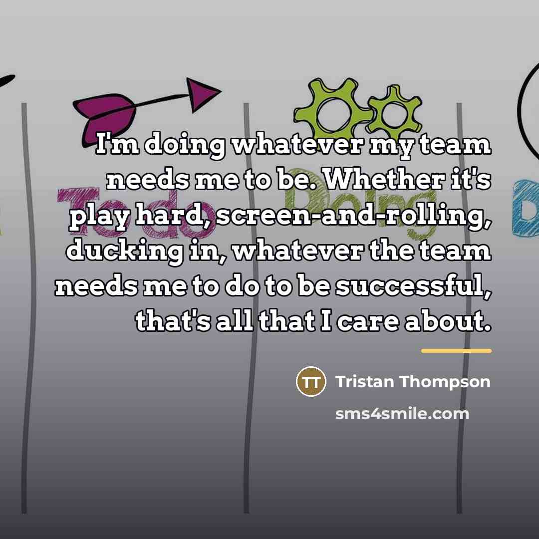 “I'm doing whatever my team needs me to be. Whether…” quote by Tristan Thompson